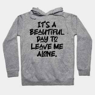 It's A Beautiful Day To Leave Me Alone. v7 Hoodie